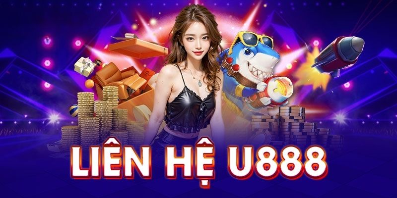 Các kênh liên hệ U888 phổ biến nhất hiện nay