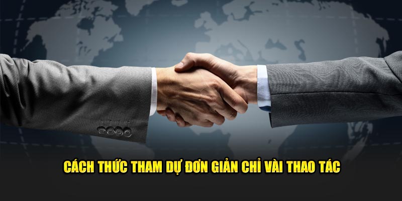 Cách thức tham dự dễ dàng chỉ vài thao tác