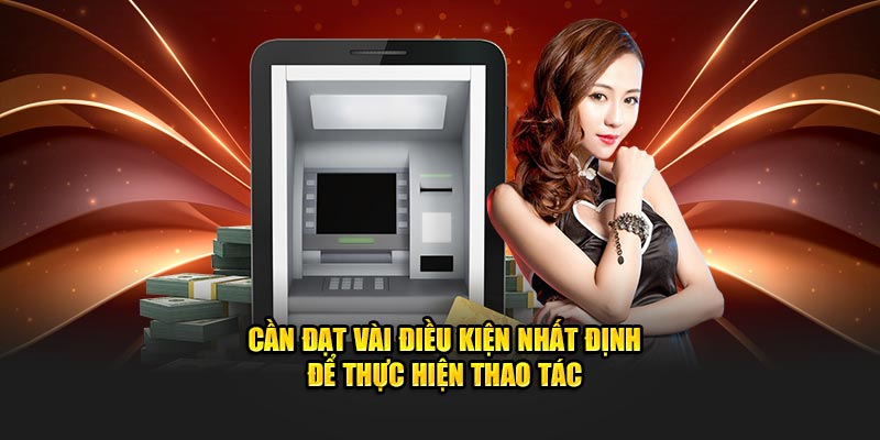 Cần đạt vài điều kiện nhất định để thực hiện thao tác