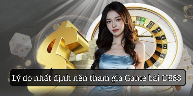 Lợi ích nổi bật hơn hết của game bài U888 