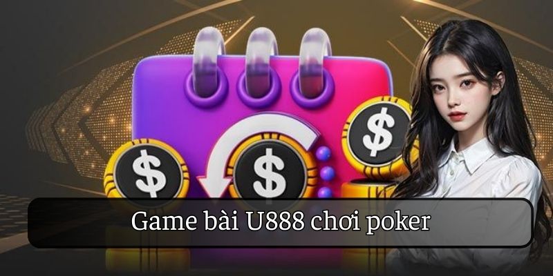 Chơi poker tại game bài U888  