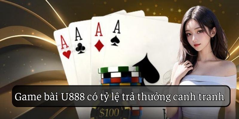 Sảnh game bài U888 có tỷ lệ thưởng cao