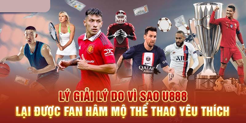 Tại sao sân chơi thể thao U888 lại được nhiều người ưa chuộng