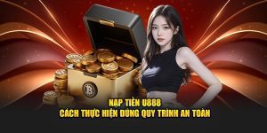 Nạp Tiền U888 - Cách Thực Hiện Đúng Quy Trình An Toàn