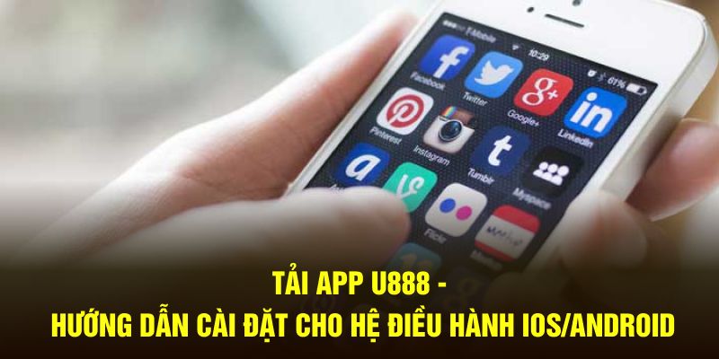 Tải App U888 - Hướng Dẫn Cài Đặt Cho Hệ Điều Hành IOS/Android